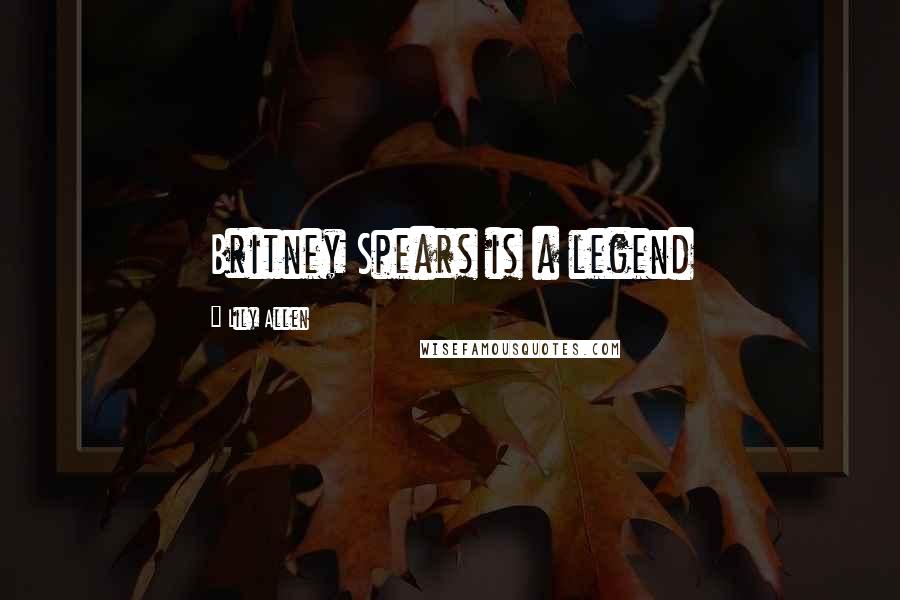 Lily Allen Quotes: Britney Spears is a legend