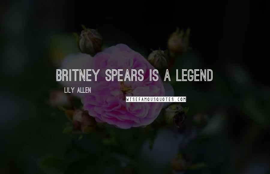 Lily Allen Quotes: Britney Spears is a legend