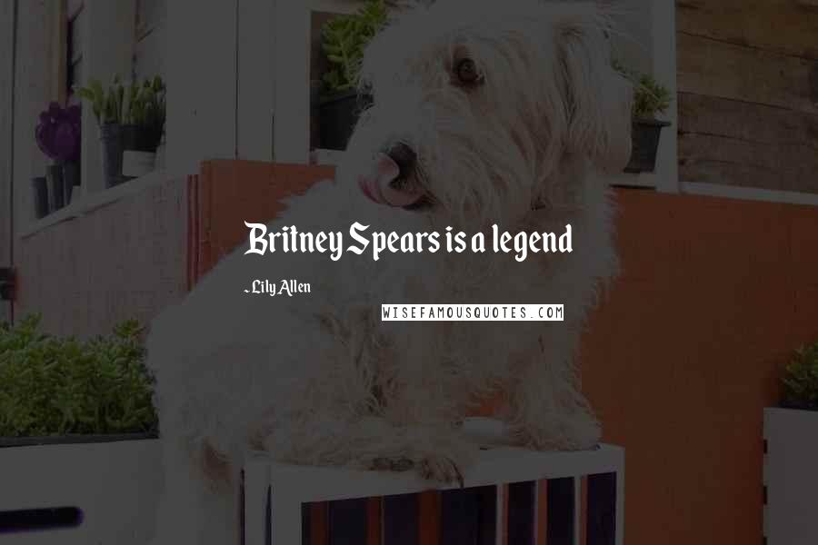 Lily Allen Quotes: Britney Spears is a legend