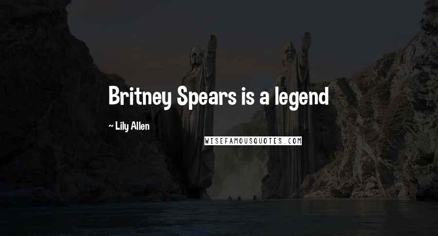 Lily Allen Quotes: Britney Spears is a legend