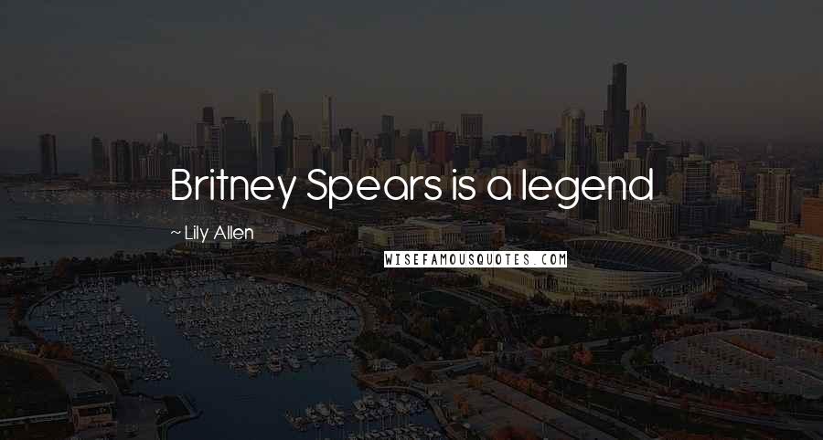 Lily Allen Quotes: Britney Spears is a legend