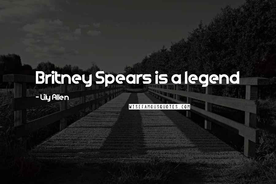 Lily Allen Quotes: Britney Spears is a legend