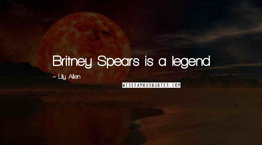 Lily Allen Quotes: Britney Spears is a legend