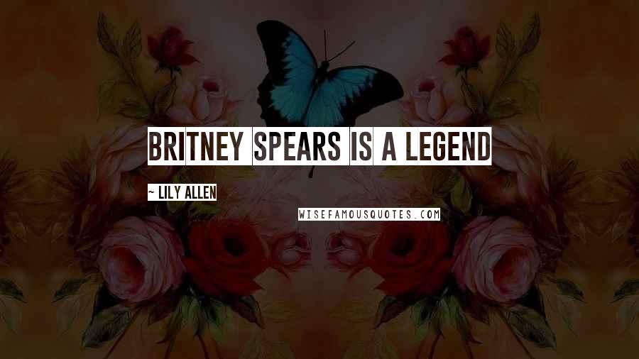 Lily Allen Quotes: Britney Spears is a legend