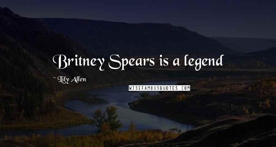 Lily Allen Quotes: Britney Spears is a legend