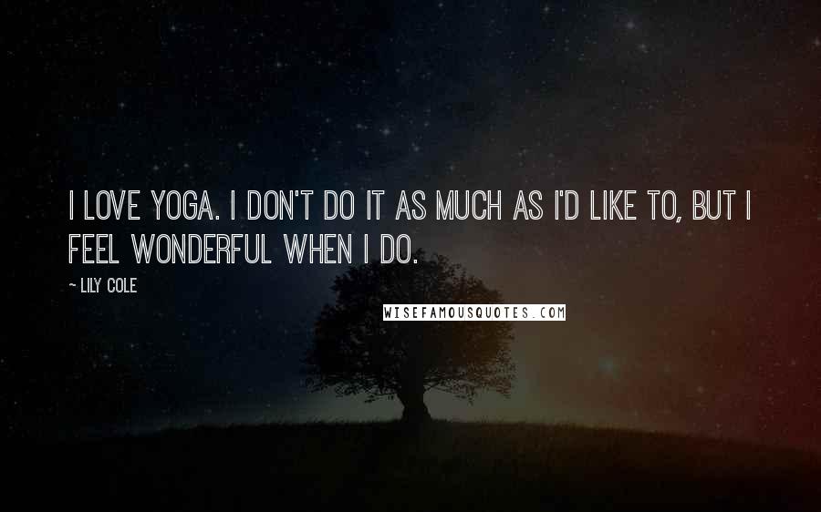 Lily Cole Quotes: I love yoga. I don't do it as much as I'd like to, but I feel wonderful when I do.