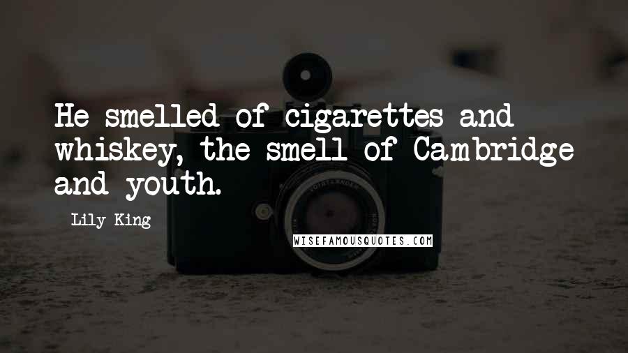 Lily King Quotes: He smelled of cigarettes and whiskey, the smell of Cambridge and youth.
