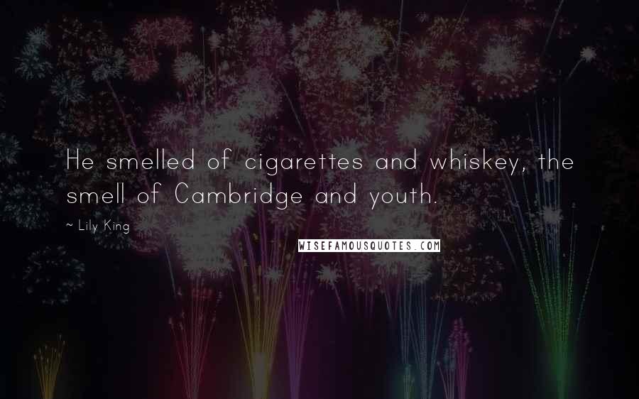 Lily King Quotes: He smelled of cigarettes and whiskey, the smell of Cambridge and youth.