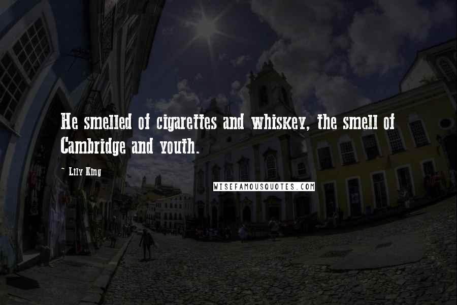 Lily King Quotes: He smelled of cigarettes and whiskey, the smell of Cambridge and youth.