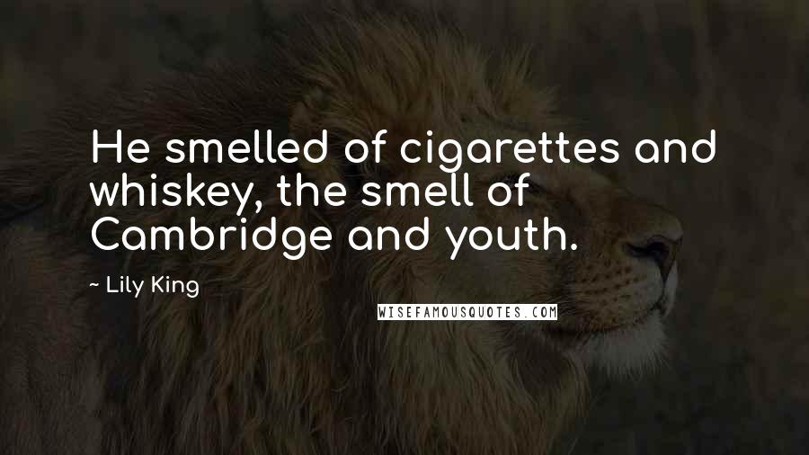 Lily King Quotes: He smelled of cigarettes and whiskey, the smell of Cambridge and youth.