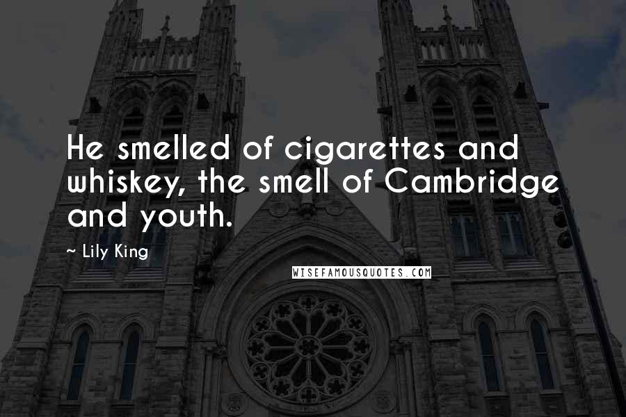 Lily King Quotes: He smelled of cigarettes and whiskey, the smell of Cambridge and youth.