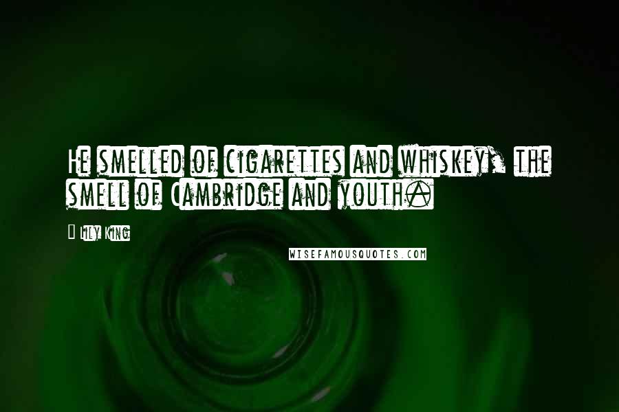 Lily King Quotes: He smelled of cigarettes and whiskey, the smell of Cambridge and youth.