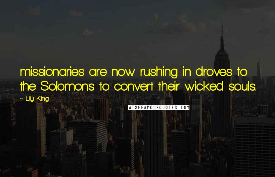 Lily King Quotes: missionaries are now rushing in droves to the Solomons to convert their wicked souls.