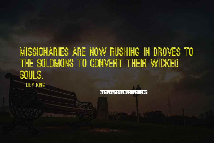 Lily King Quotes: missionaries are now rushing in droves to the Solomons to convert their wicked souls.