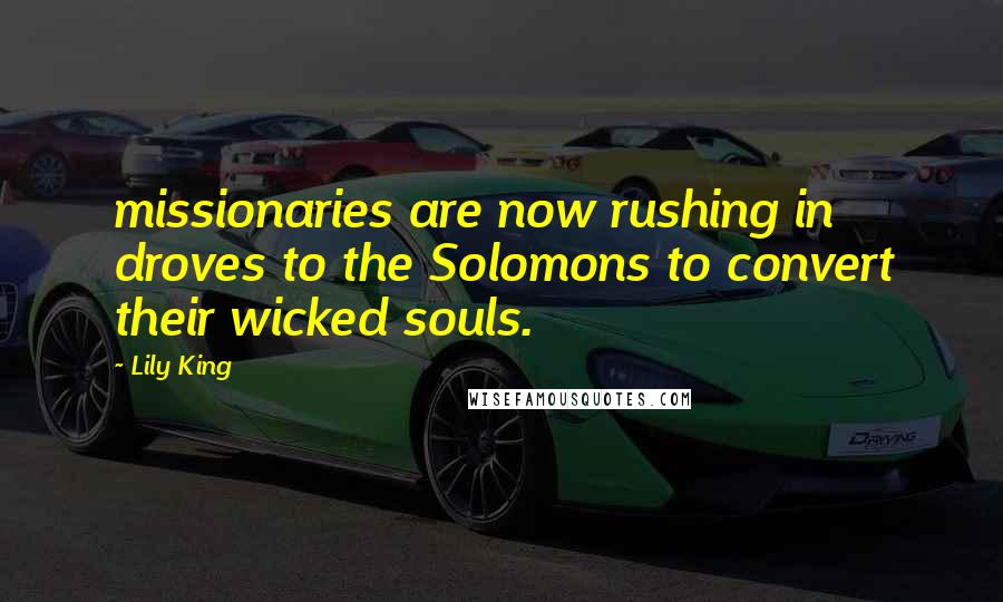 Lily King Quotes: missionaries are now rushing in droves to the Solomons to convert their wicked souls.