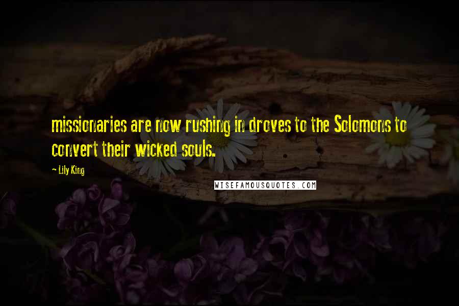 Lily King Quotes: missionaries are now rushing in droves to the Solomons to convert their wicked souls.