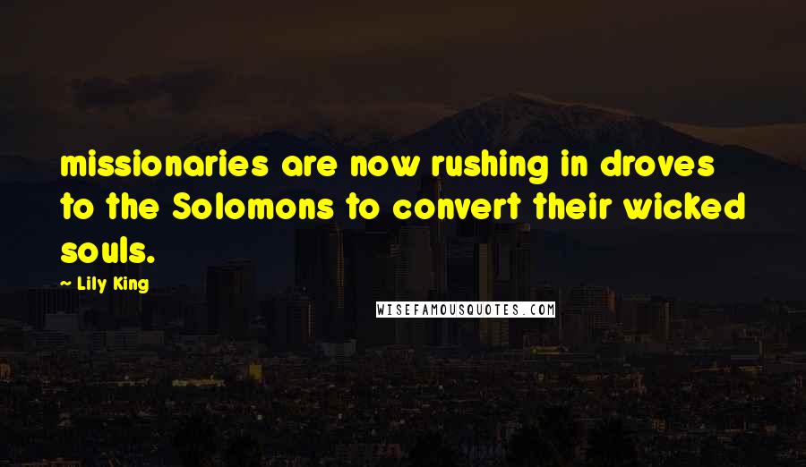 Lily King Quotes: missionaries are now rushing in droves to the Solomons to convert their wicked souls.