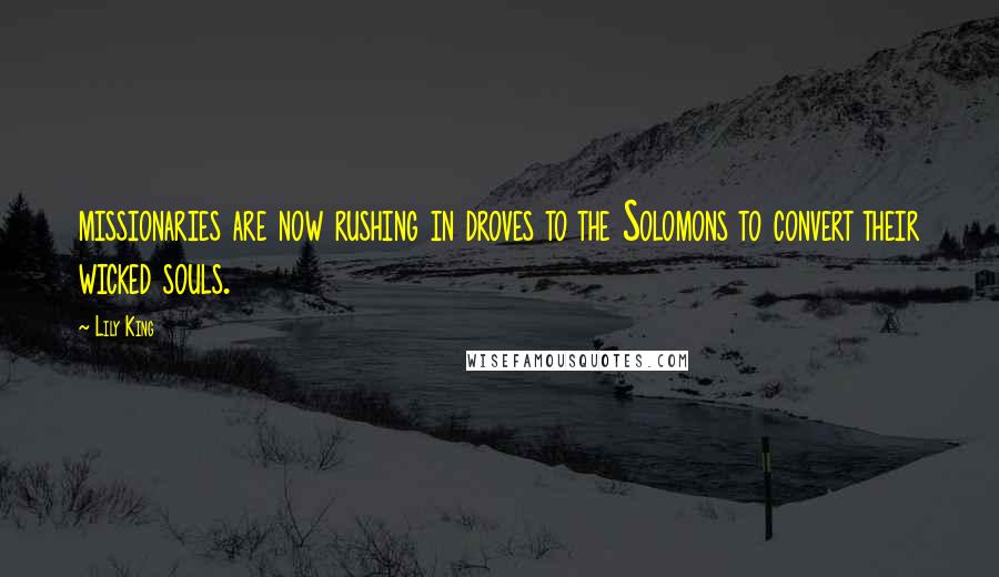 Lily King Quotes: missionaries are now rushing in droves to the Solomons to convert their wicked souls.