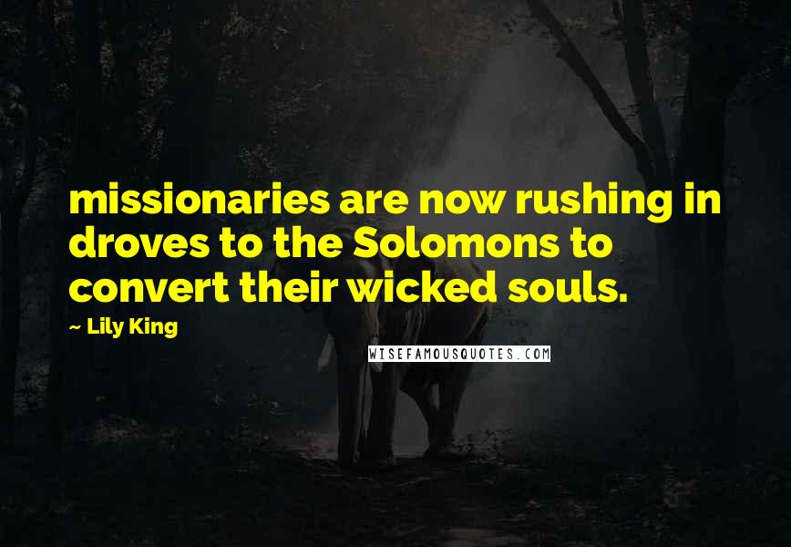 Lily King Quotes: missionaries are now rushing in droves to the Solomons to convert their wicked souls.