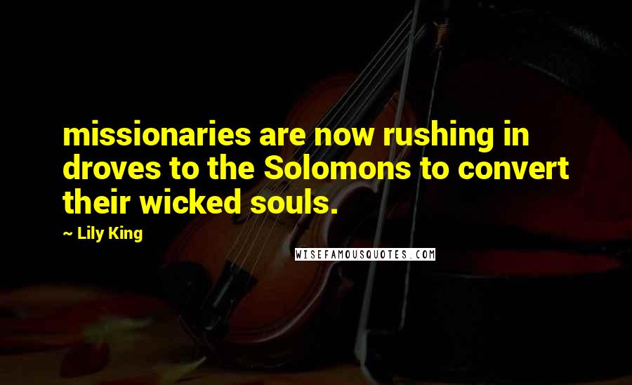 Lily King Quotes: missionaries are now rushing in droves to the Solomons to convert their wicked souls.