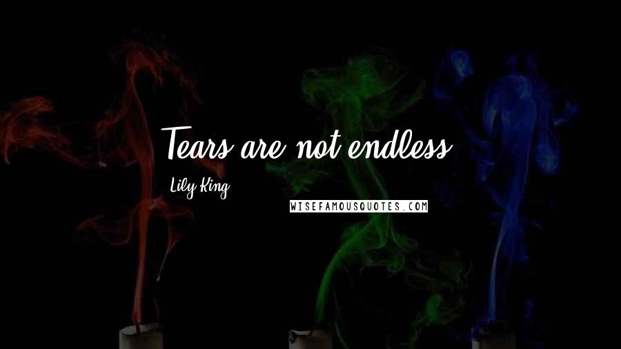 Lily King Quotes: Tears are not endless.