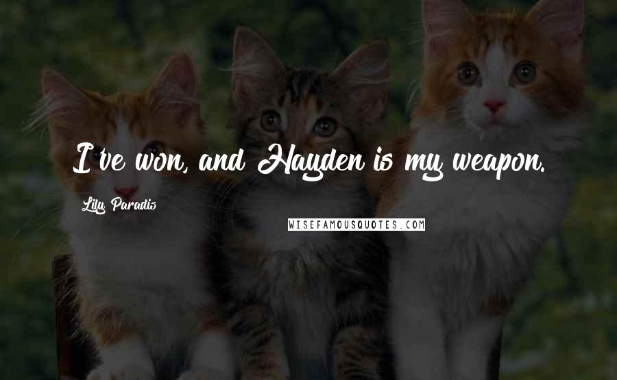 Lily Paradis Quotes: I've won, and Hayden is my weapon.