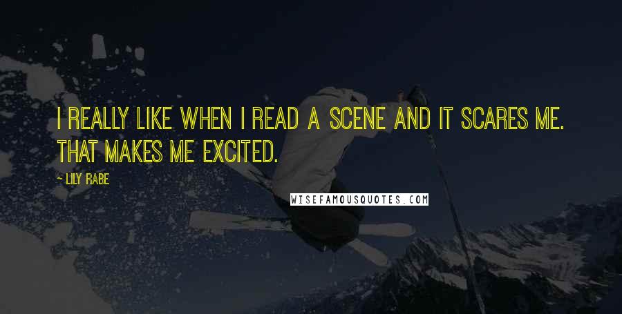 Lily Rabe Quotes: I really like when I read a scene and it scares me. That makes me excited.