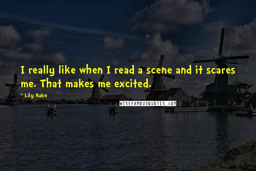 Lily Rabe Quotes: I really like when I read a scene and it scares me. That makes me excited.