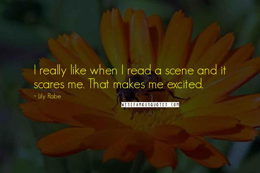 Lily Rabe Quotes: I really like when I read a scene and it scares me. That makes me excited.