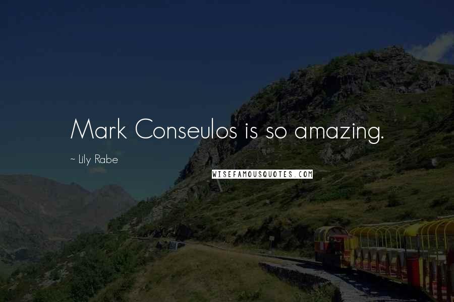 Lily Rabe Quotes: Mark Conseulos is so amazing.