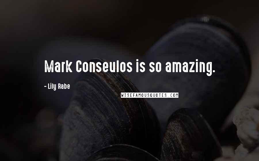 Lily Rabe Quotes: Mark Conseulos is so amazing.