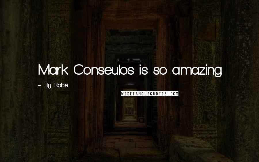 Lily Rabe Quotes: Mark Conseulos is so amazing.