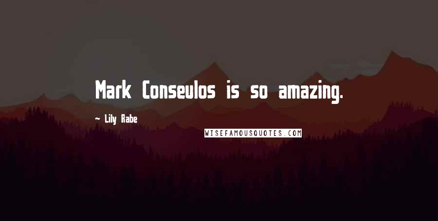 Lily Rabe Quotes: Mark Conseulos is so amazing.