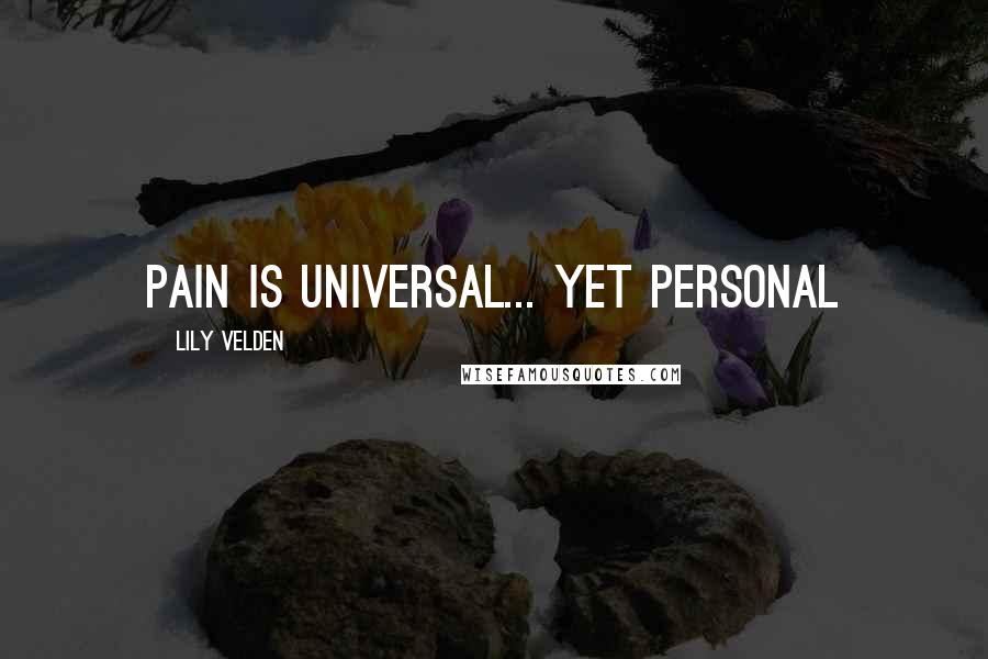 Lily Velden Quotes: Pain is universal... yet personal