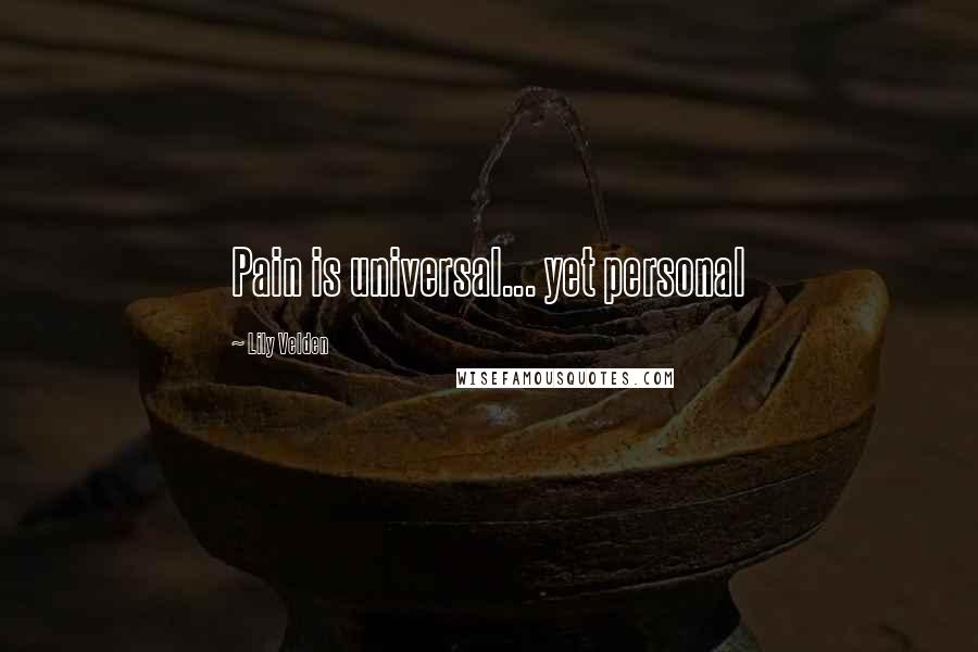 Lily Velden Quotes: Pain is universal... yet personal