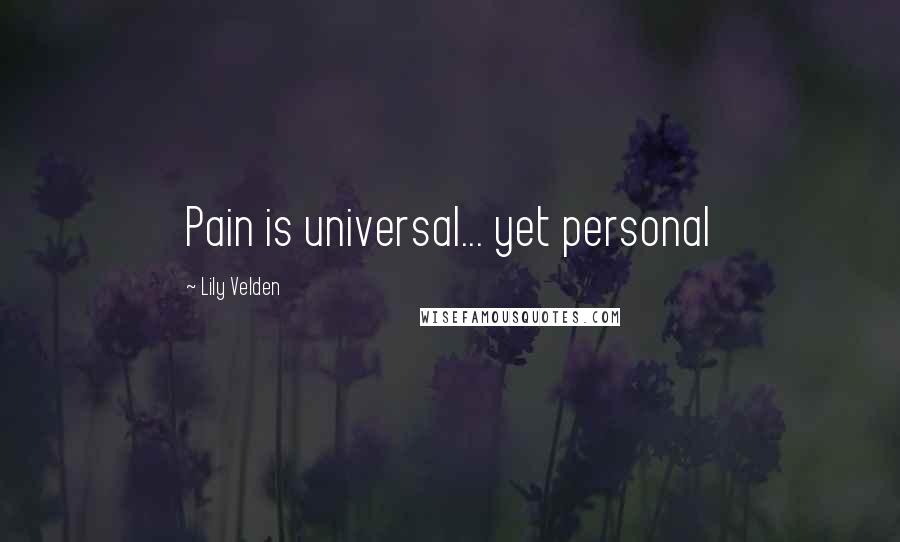 Lily Velden Quotes: Pain is universal... yet personal