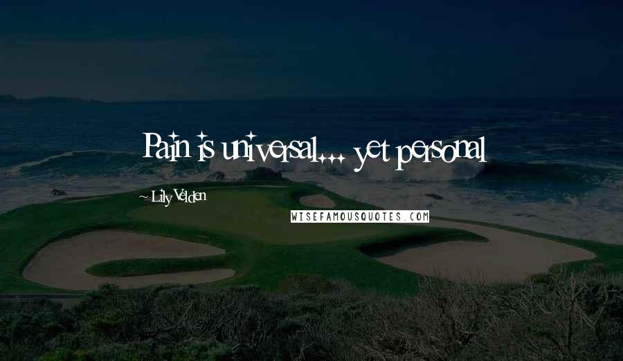 Lily Velden Quotes: Pain is universal... yet personal