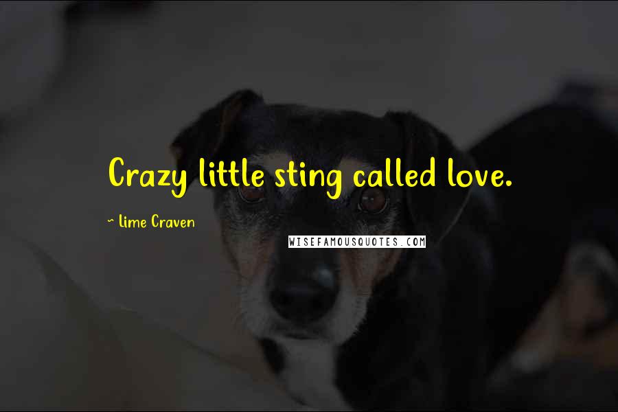 Lime Craven Quotes: Crazy little sting called love.