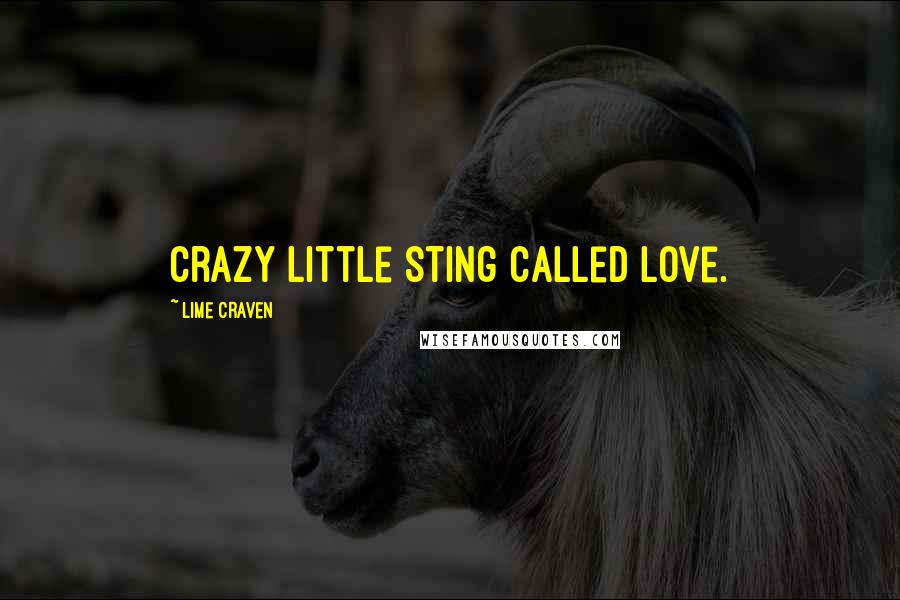 Lime Craven Quotes: Crazy little sting called love.