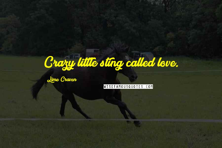 Lime Craven Quotes: Crazy little sting called love.