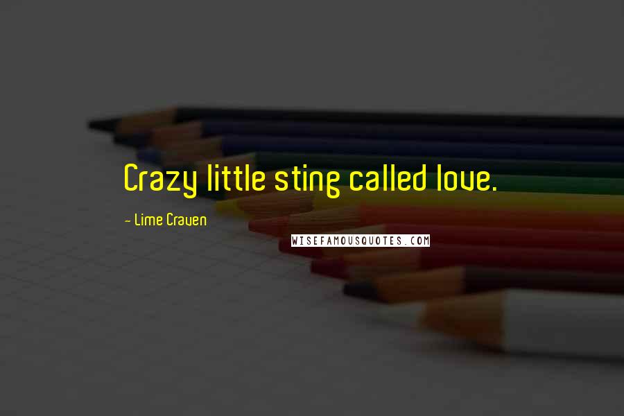 Lime Craven Quotes: Crazy little sting called love.