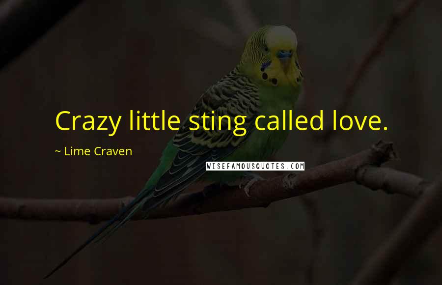 Lime Craven Quotes: Crazy little sting called love.