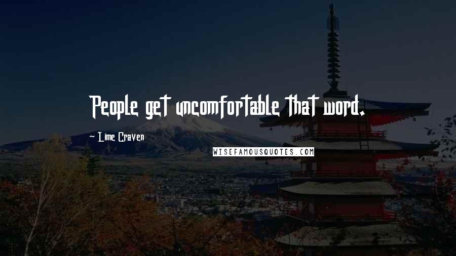 Lime Craven Quotes: People get uncomfortable that word.