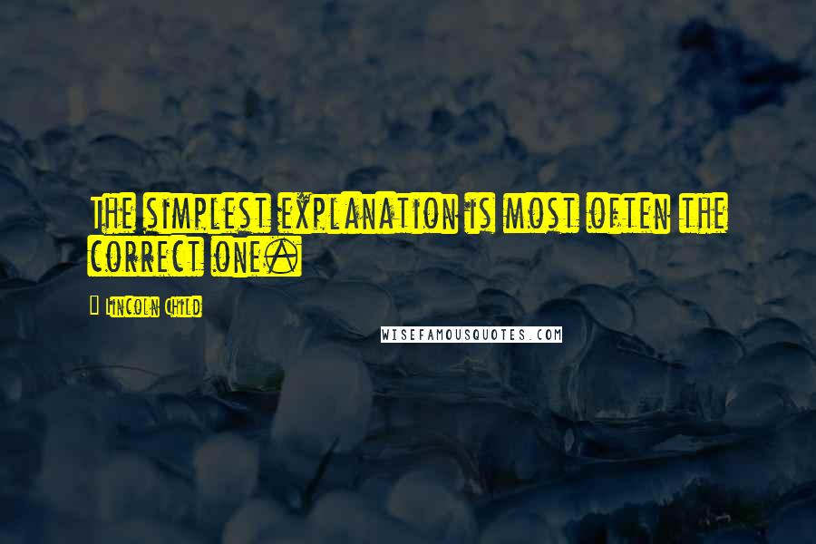 Lincoln Child Quotes: The simplest explanation is most often the correct one.