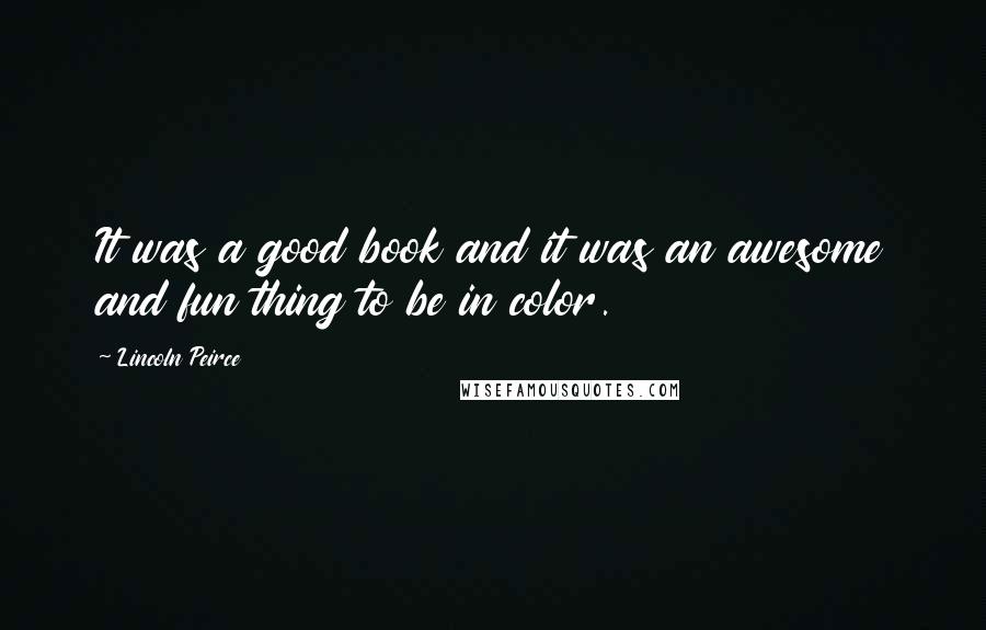 Lincoln Peirce Quotes: It was a good book and it was an awesome and fun thing to be in color.