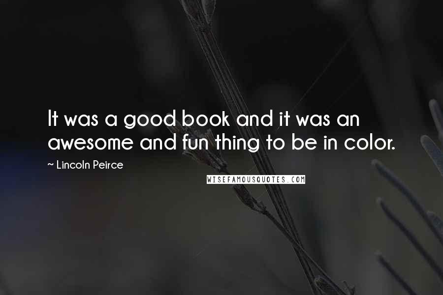 Lincoln Peirce Quotes: It was a good book and it was an awesome and fun thing to be in color.