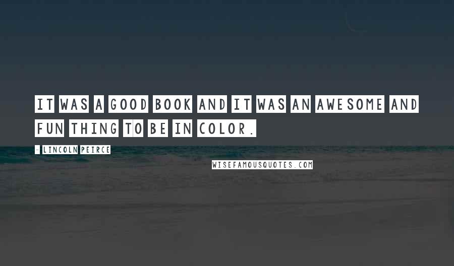 Lincoln Peirce Quotes: It was a good book and it was an awesome and fun thing to be in color.