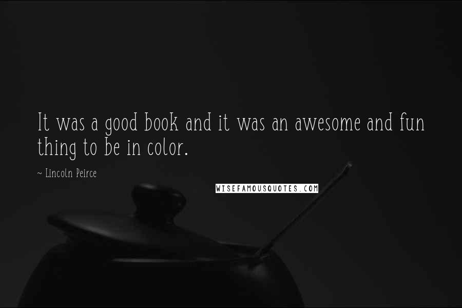 Lincoln Peirce Quotes: It was a good book and it was an awesome and fun thing to be in color.