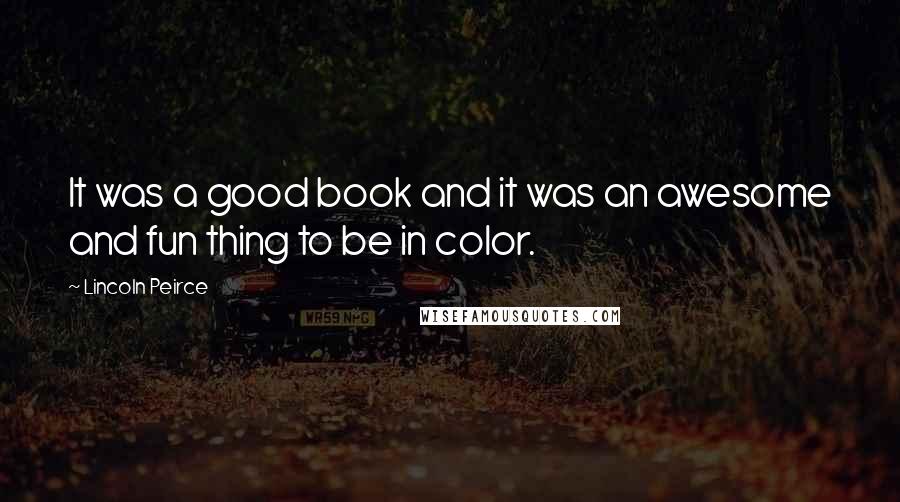 Lincoln Peirce Quotes: It was a good book and it was an awesome and fun thing to be in color.