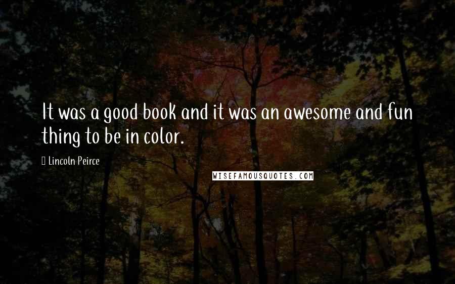 Lincoln Peirce Quotes: It was a good book and it was an awesome and fun thing to be in color.